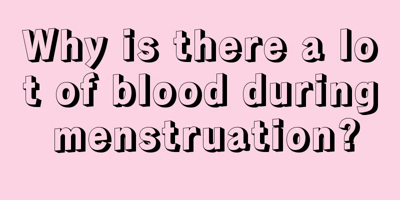 Why is there a lot of blood during menstruation?