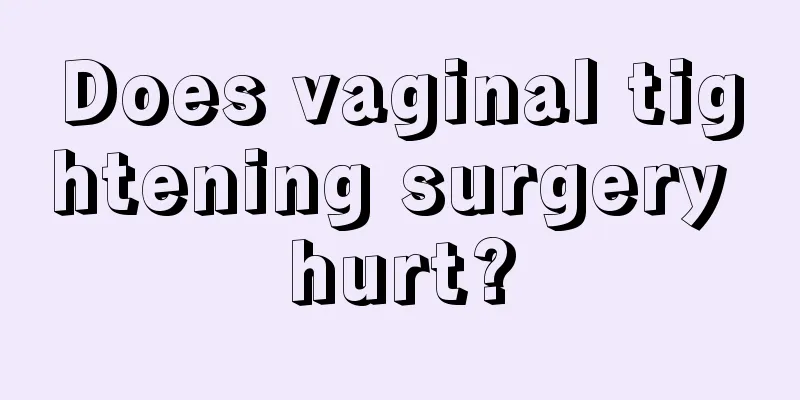 Does vaginal tightening surgery hurt?