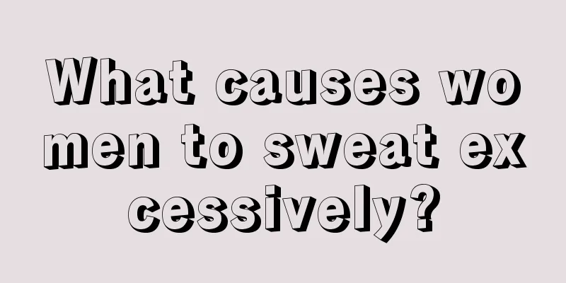 What causes women to sweat excessively?