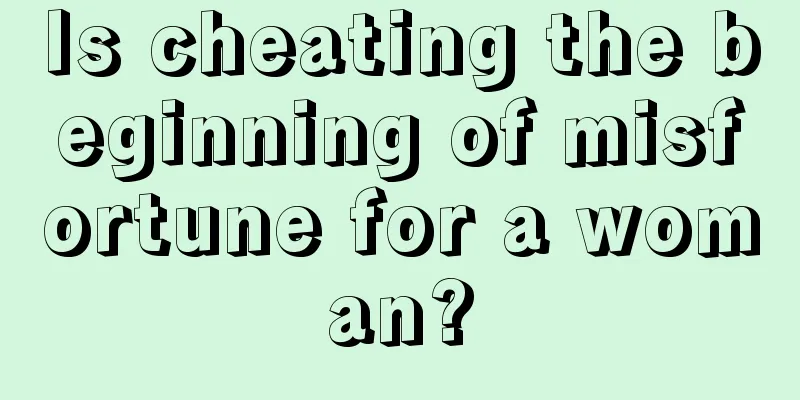 Is cheating the beginning of misfortune for a woman?