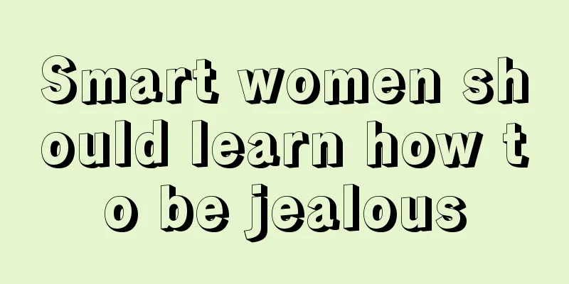 Smart women should learn how to be jealous