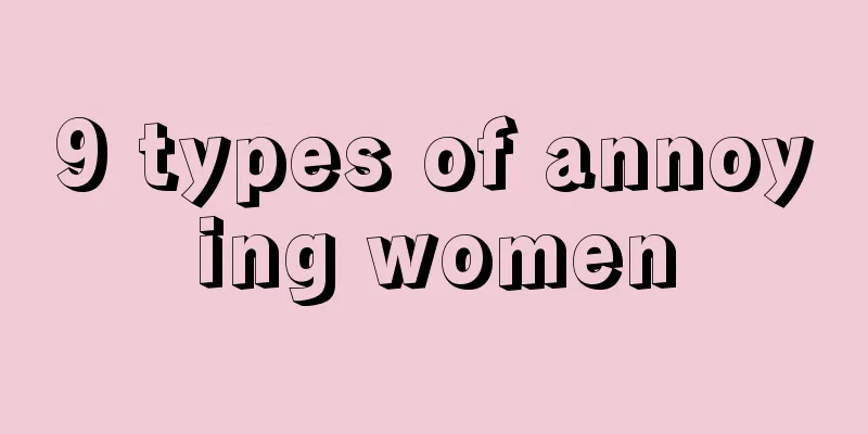 9 types of annoying women