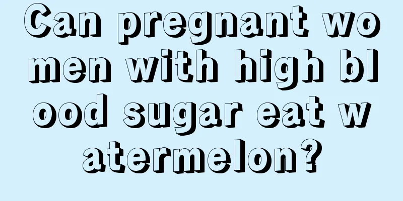 Can pregnant women with high blood sugar eat watermelon?