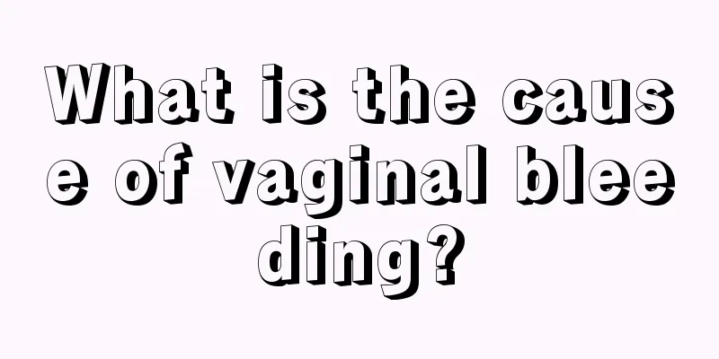 What is the cause of vaginal bleeding?