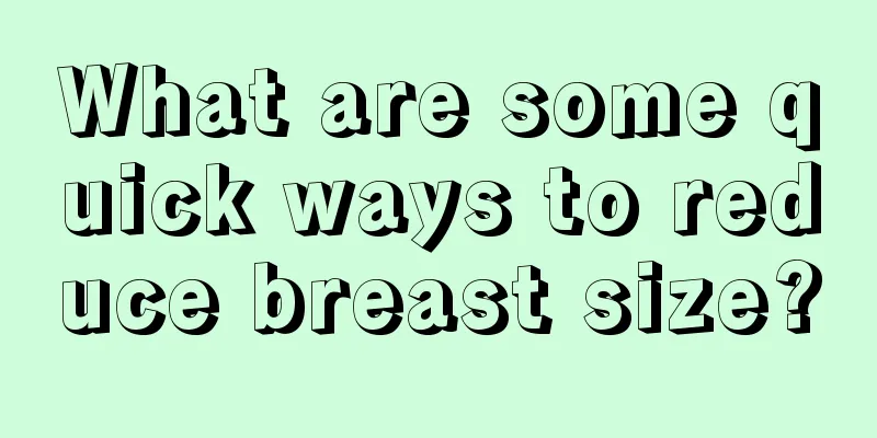 What are some quick ways to reduce breast size?