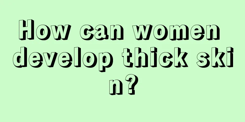 How can women develop thick skin?