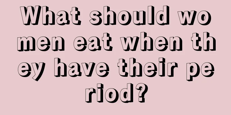 What should women eat when they have their period?