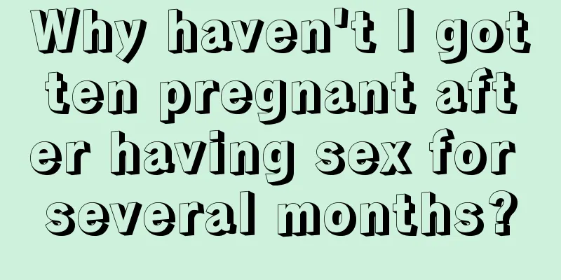 Why haven't I gotten pregnant after having sex for several months?