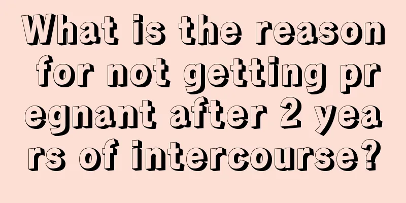 What is the reason for not getting pregnant after 2 years of intercourse?