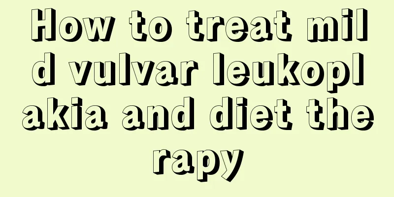 How to treat mild vulvar leukoplakia and diet therapy