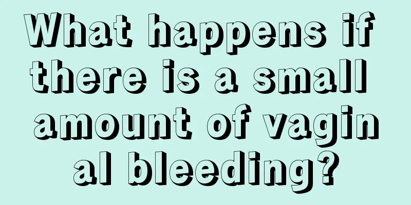 What happens if there is a small amount of vaginal bleeding?