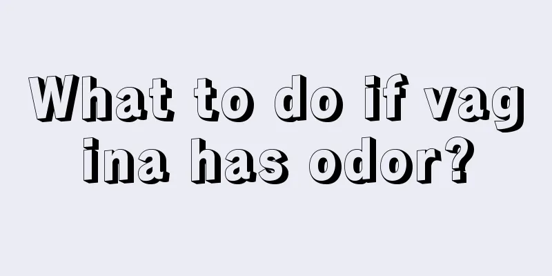 What to do if vagina has odor?