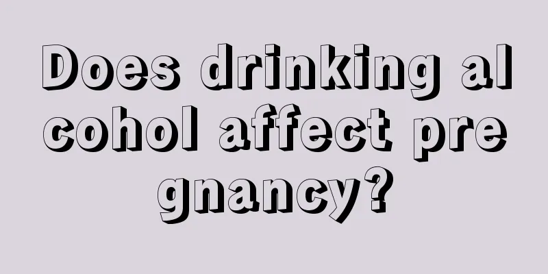 Does drinking alcohol affect pregnancy?