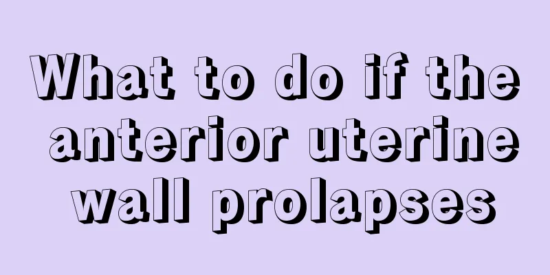 What to do if the anterior uterine wall prolapses