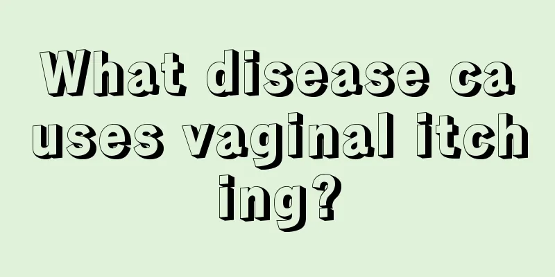 What disease causes vaginal itching?