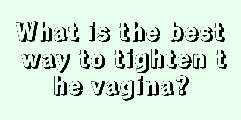 What is the best way to tighten the vagina?