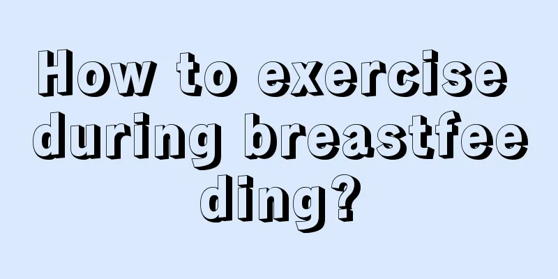 How to exercise during breastfeeding?