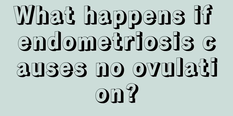 What happens if endometriosis causes no ovulation?