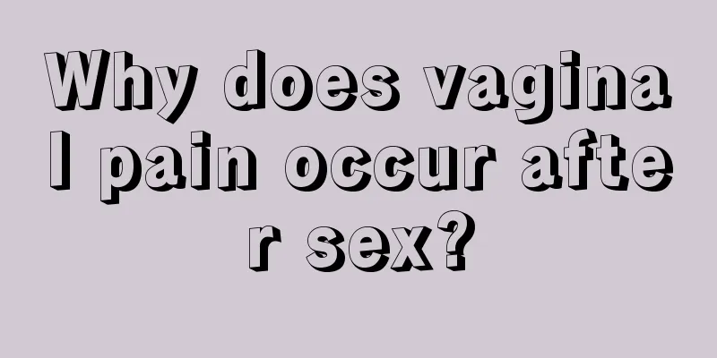 Why does vaginal pain occur after sex?