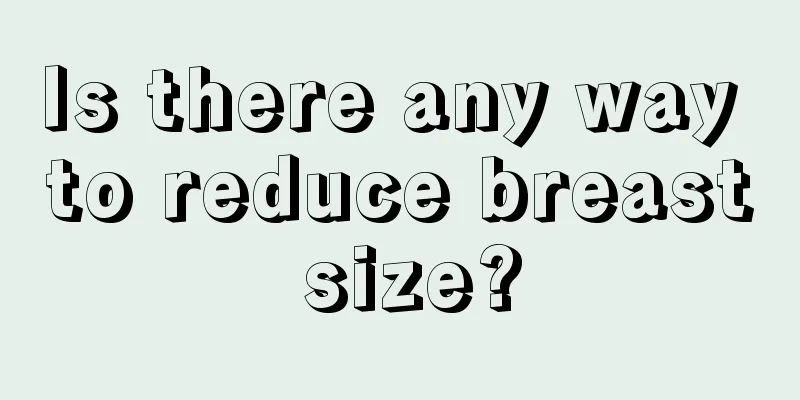 Is there any way to reduce breast size?