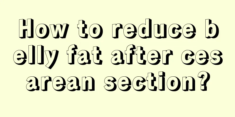 How to reduce belly fat after cesarean section?