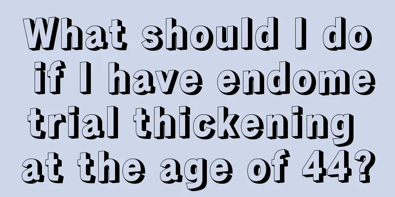 What should I do if I have endometrial thickening at the age of 44?