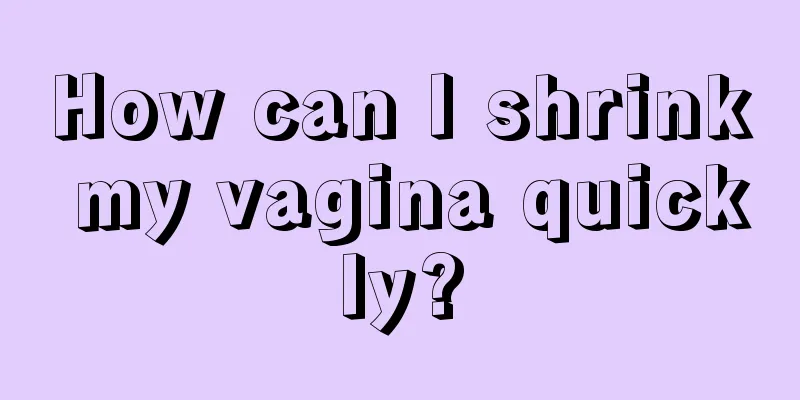 How can I shrink my vagina quickly?