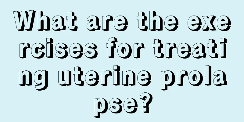 What are the exercises for treating uterine prolapse?