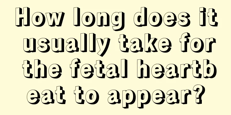 How long does it usually take for the fetal heartbeat to appear?