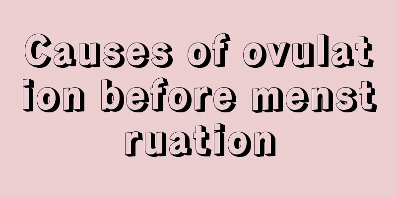 Causes of ovulation before menstruation