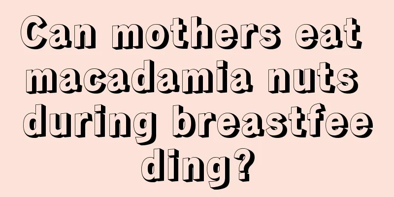 Can mothers eat macadamia nuts during breastfeeding?