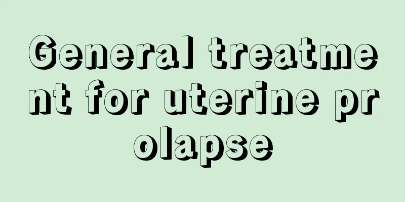 General treatment for uterine prolapse