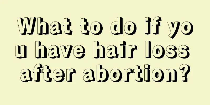 What to do if you have hair loss after abortion?