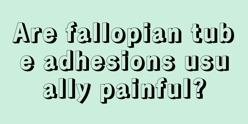 Are fallopian tube adhesions usually painful?