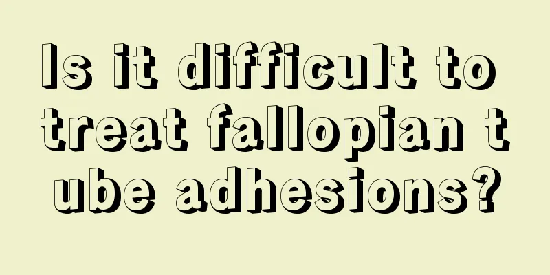 Is it difficult to treat fallopian tube adhesions?