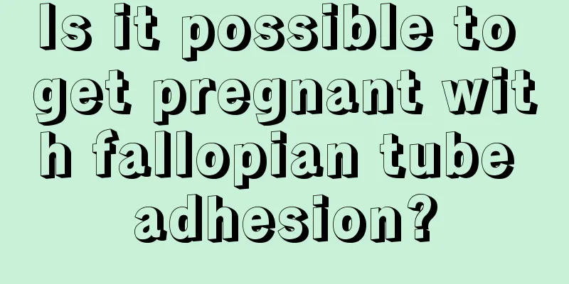 Is it possible to get pregnant with fallopian tube adhesion?