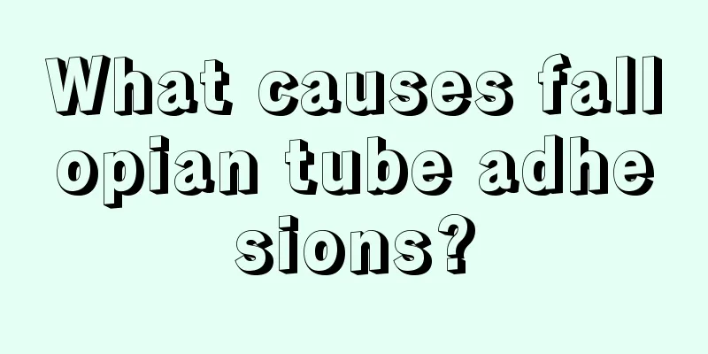 What causes fallopian tube adhesions?