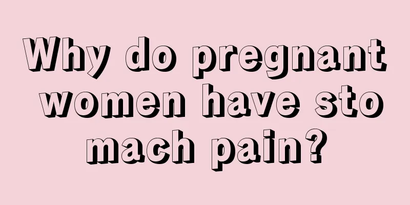 Why do pregnant women have stomach pain?