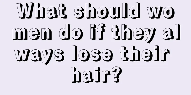 What should women do if they always lose their hair?