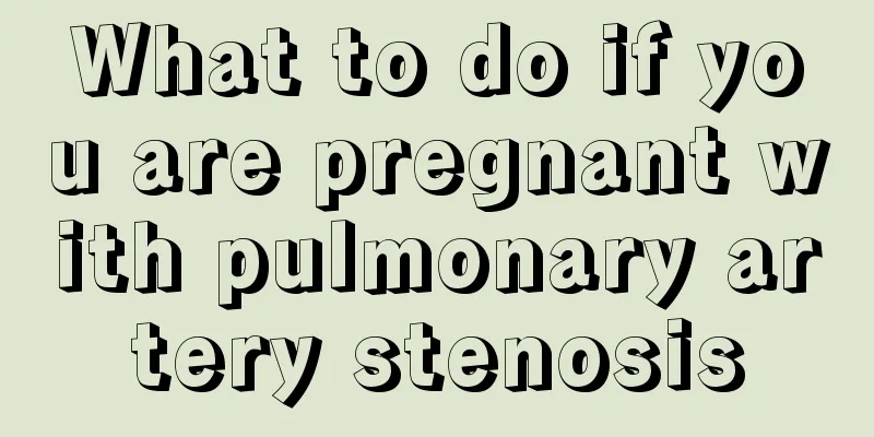 What to do if you are pregnant with pulmonary artery stenosis