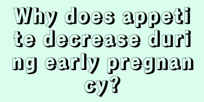 Why does appetite decrease during early pregnancy?