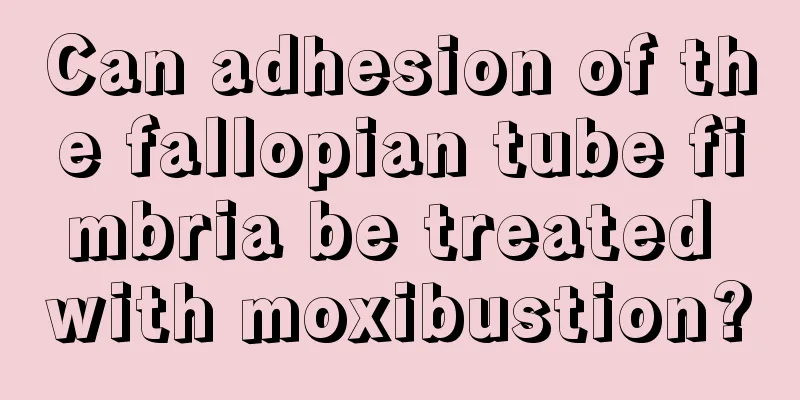 Can adhesion of the fallopian tube fimbria be treated with moxibustion?