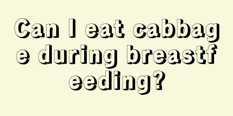 Can I eat cabbage during breastfeeding?