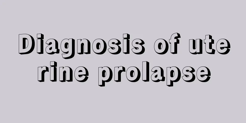 Diagnosis of uterine prolapse