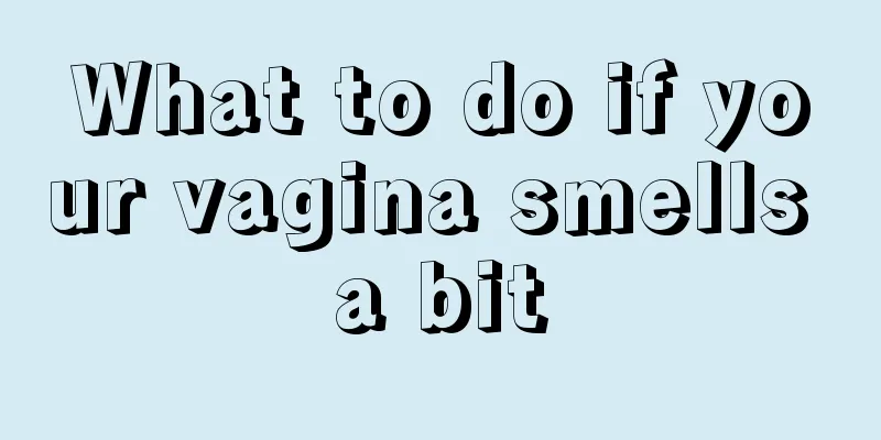 What to do if your vagina smells a bit