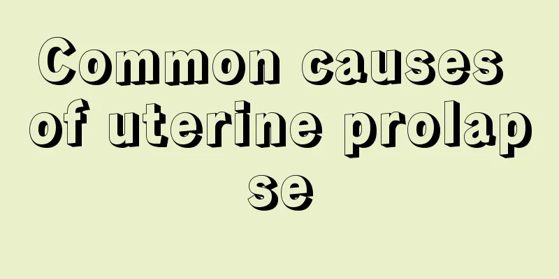 Common causes of uterine prolapse