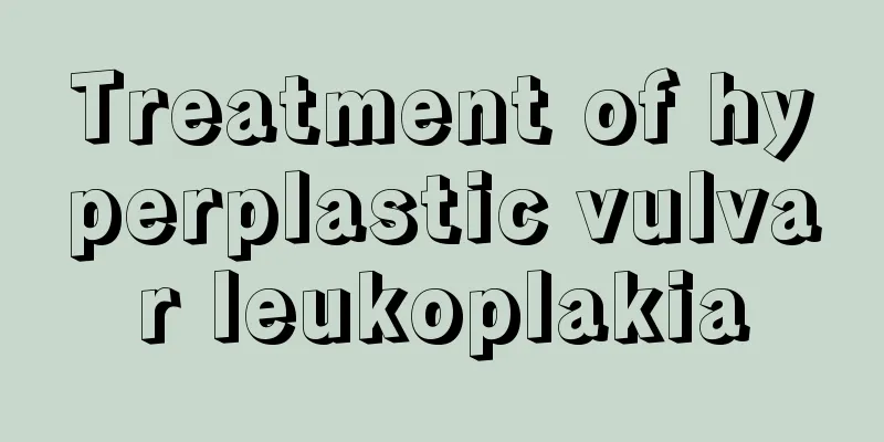 Treatment of hyperplastic vulvar leukoplakia