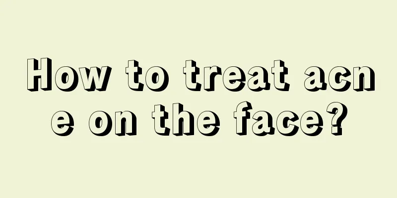 How to treat acne on the face?