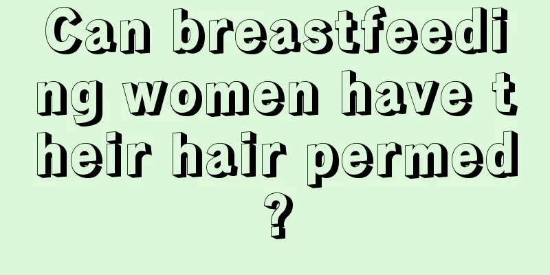 Can breastfeeding women have their hair permed?