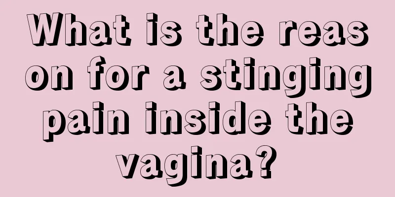 What is the reason for a stinging pain inside the vagina?